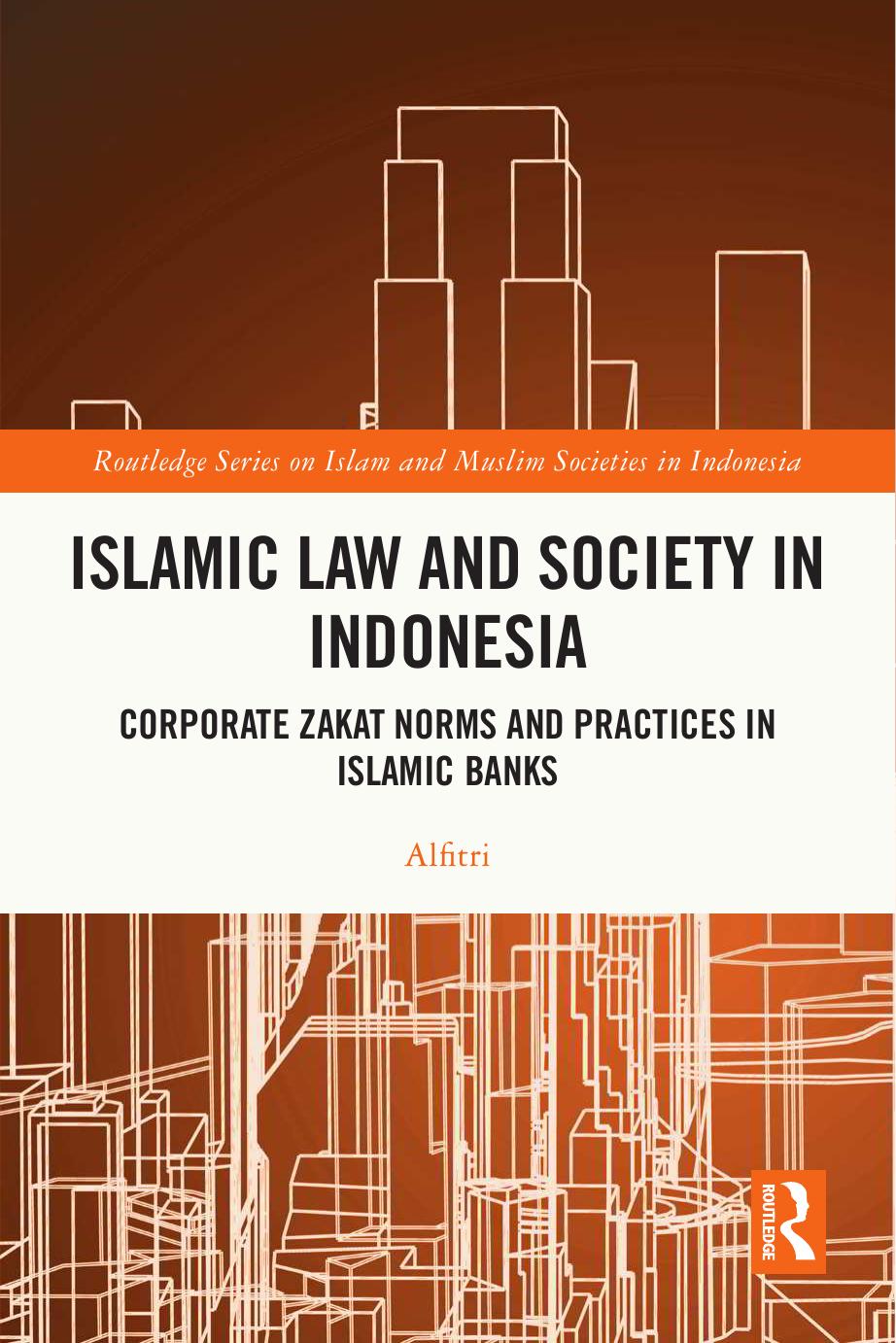 Islamic Law and Society in Indonesia Corporate Zakat Norms and Practices in Islamic Banks by Alfitri