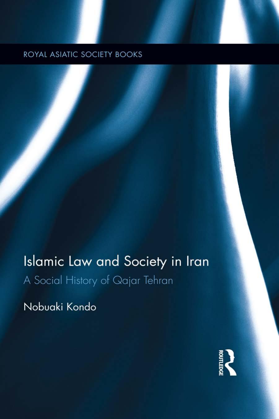 Islamic Law and Society in Iran: A Social History of Qajar Tehran by Nobuaki Kondo