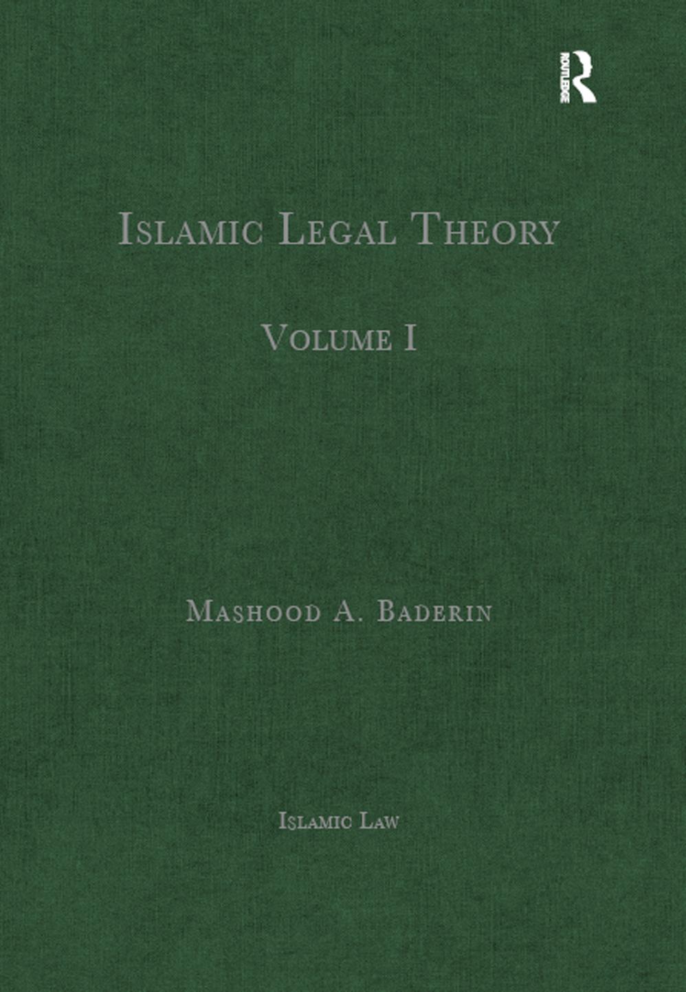 Islamic Legal Theory: Volume I (Islamic Law) by Mashood A. Baderin (editor)
