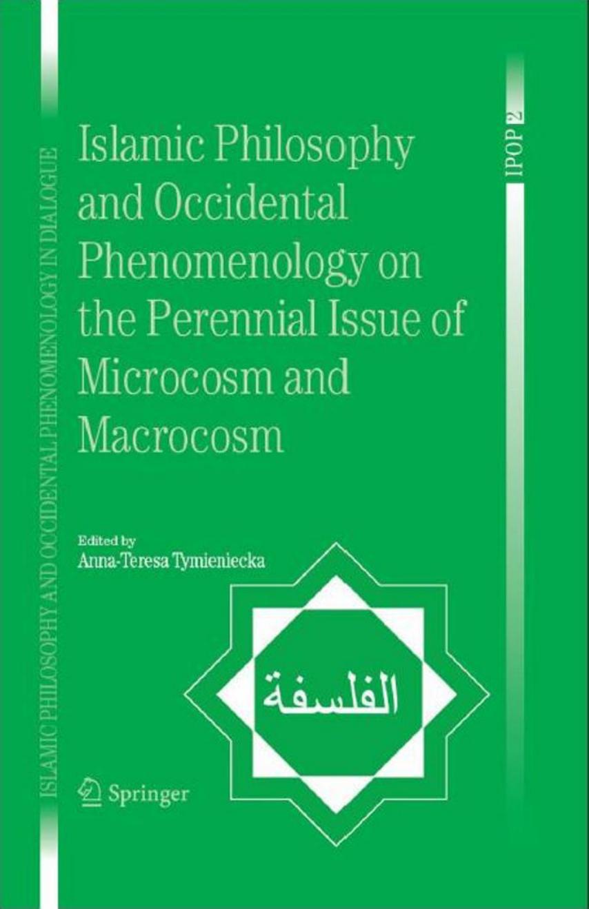 Islamic Philosophy and Occidental Phenomenology on the Perennial Issue of Microcosm and Macrocosm by Anna-Teresa Tymieniecka