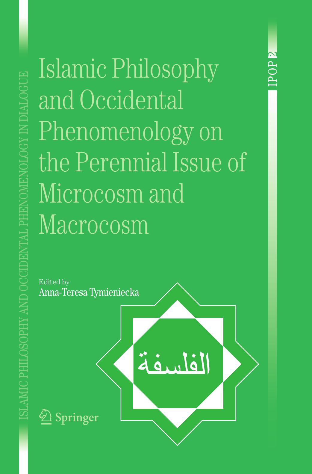 Islamic Philosophy and Occidental Phenomenology on the Perennial Issue of Microcosm and Macrocosm by Nader El-Bizri (auth.) Anna-Teresa Tymieniecka (eds.)