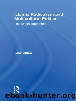 Islamic Radicalism and Multicultural Politics: The British Experience by Tahir Abbas