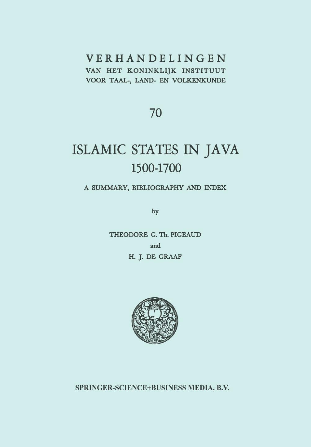 Islamic States in Java 1500â1700: Eight Dutch Books and Articles by Dr H.J. de Graaf by Theodore G. Th. Pigeaud H. J. de Graaf (auth.)