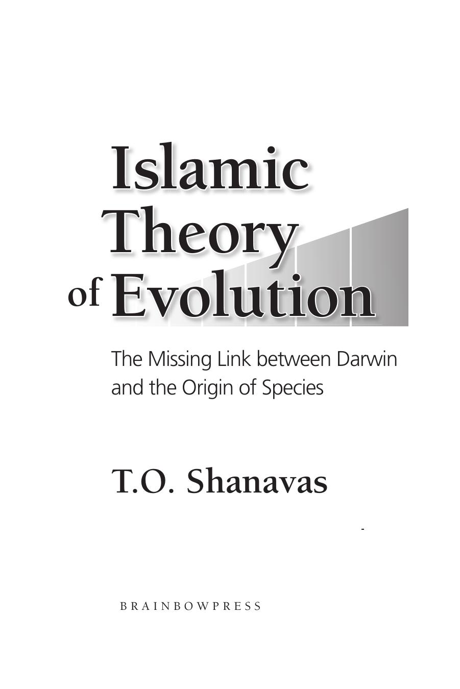Islamic Theory of Evolution : The Missing Link Between Darwin and the Origin of Species by T.O Shavanas