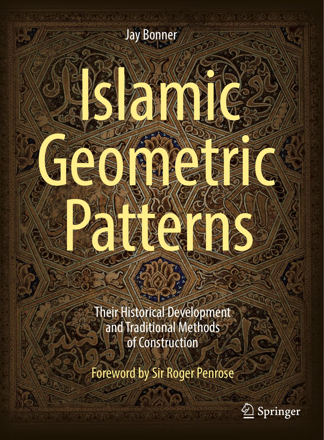 Islamic geometric patterns : their historical development and traditional methods of construction by Bonner Jay