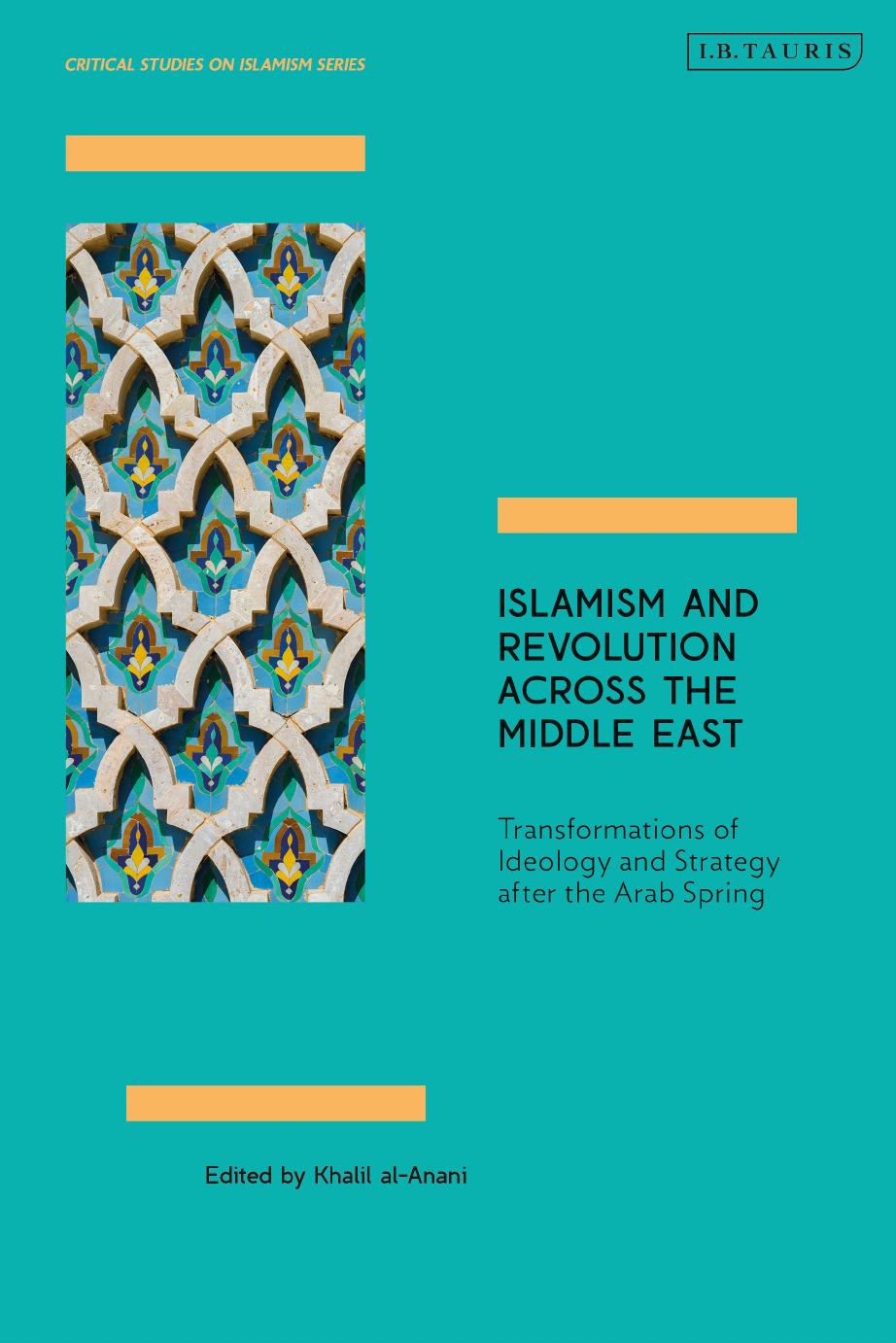 Islamism and Revolution Across the Middle East: Transformations of Ideology and Strategy After the Arab Spring by Khalil al-Anani (editor)