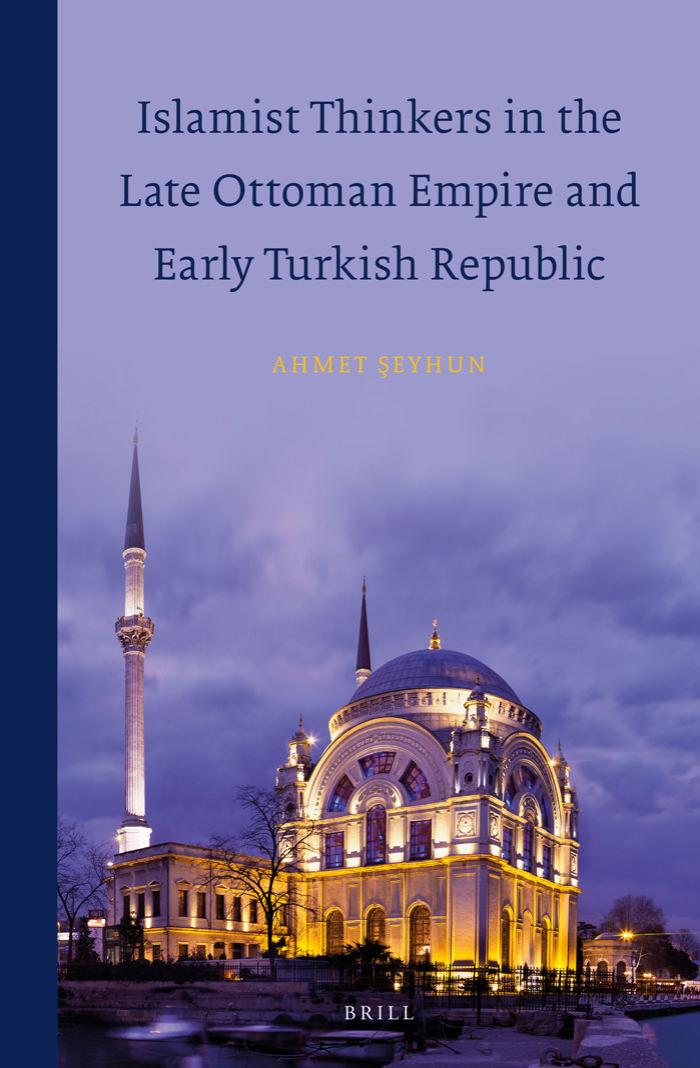 Islamist Thinkers in the Late Ottoman Empire and Early Turkish Republic by Ahmet Seyhun