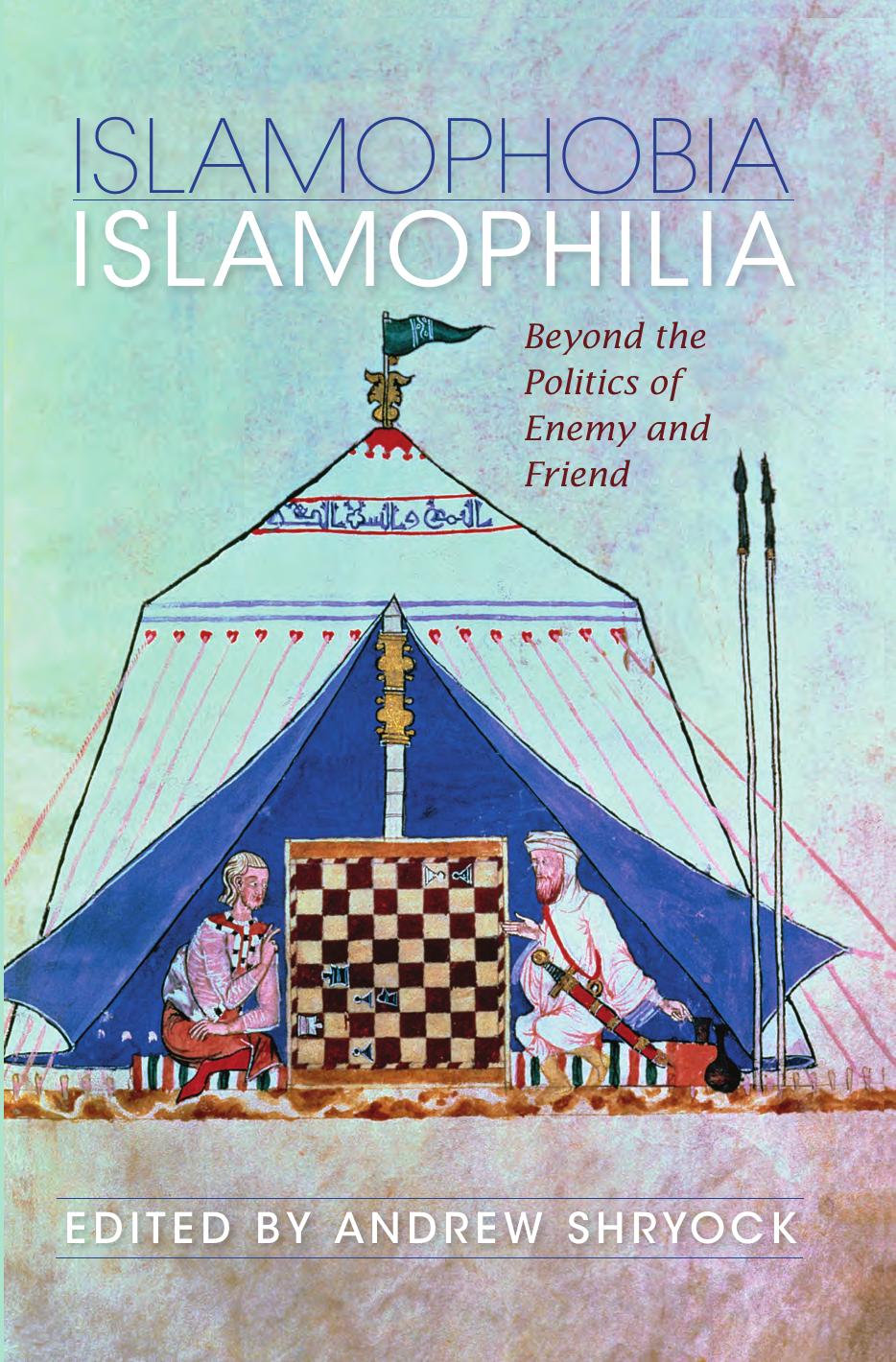 Islamophobia Islamophilia: Beyond the Politics of Enemy and Friend (Indiana Series in Middle East Studies) by Andrew Shryock