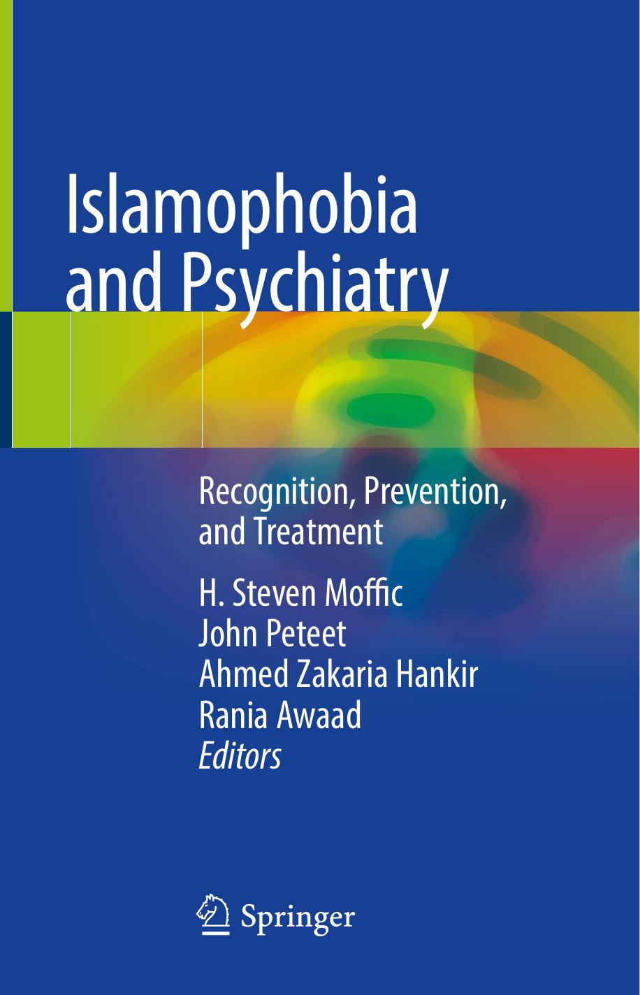 Islamophobia and Psychiatry: Recognition, Prevention, and Treatment by H. Steven Moffic John Peteet Ahmed Zakaria Hankir Rania Awaad