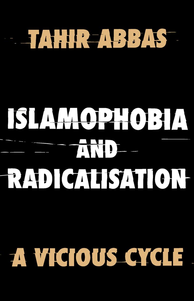 Islamophobia and Radicalisation by Tahir Abbas