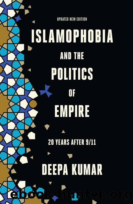 Islamophobia and the Politics of Empire: 20 Years After 911 by Deepa Kumar