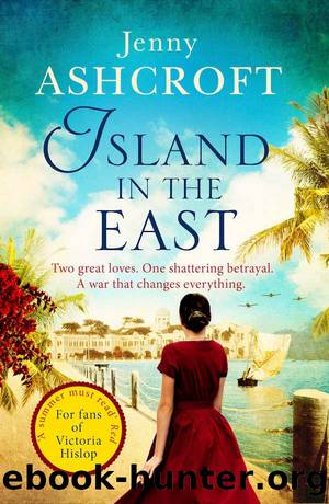 Island in the East: Two great loves. One shattering betrayal. A war that changes everything. by Jenny Ashcroft