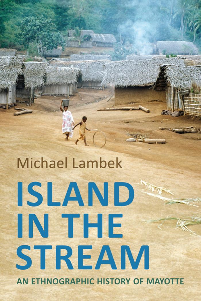 Island in the Stream : An Ethnographic History of Mayotte by Michael Lambek