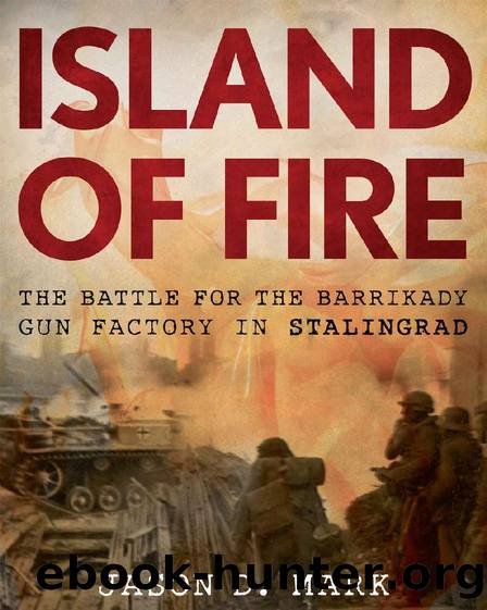Island of Fire: The Battle for the Barrikady Gun Factory in Stalingrad by Jason Mark