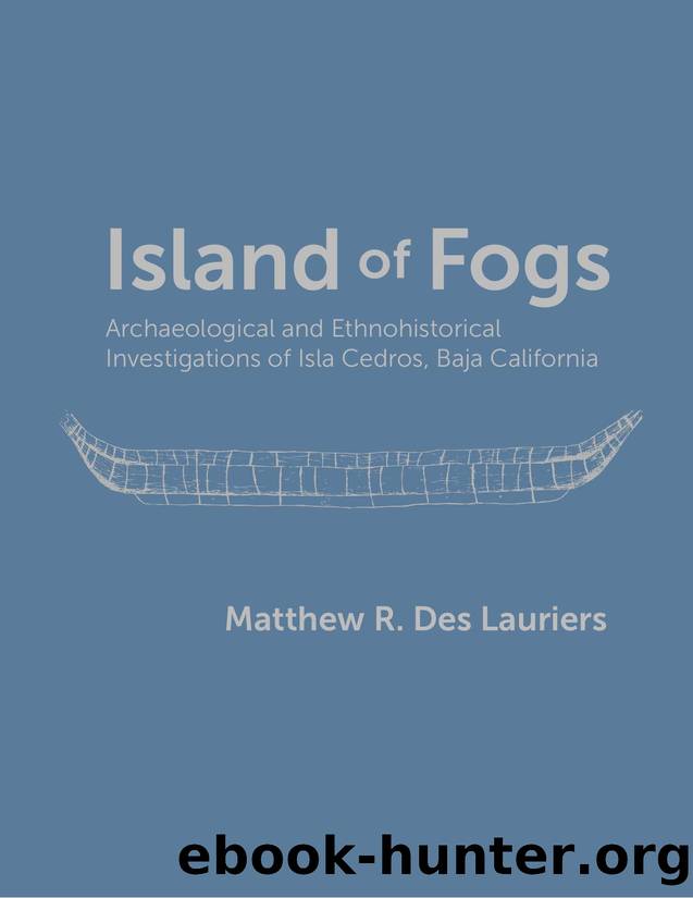 Island of Fogs : Archaeological and Ethnohistorical Investigations of Isla Cedros, Baja California by Matthew R. Des Lauriers