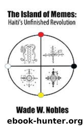 Island of Memes: Haiti's Unfinished Revolution by Nobles Wade