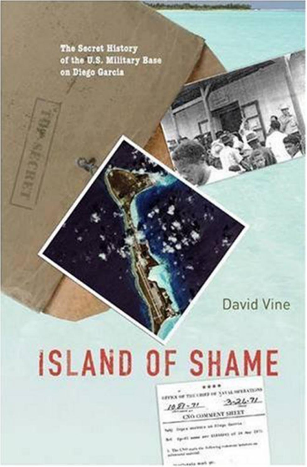 Island of Shame: The Secret History of the U.S. Military Base on Diego Garcia by David Vine