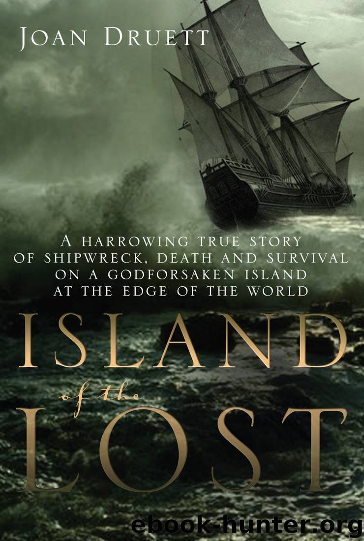 Island of the Lost - A Harrowing True Story of Shipwreck Death and Survival on a Godforsaken Island at the Edge of the World by Joan Druett