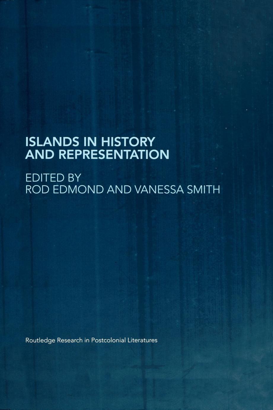 Islands in History and Representation by Rod Edmond (editor) Vanessa Smith (editor)