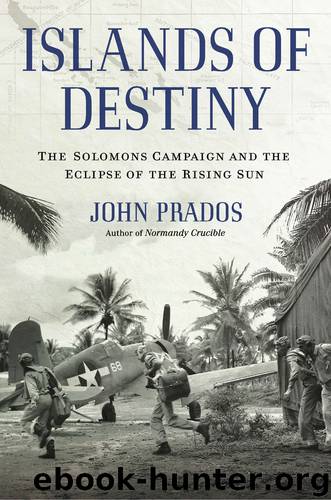 Islands of Destiny: The Solomons Campaign and the Eclipse of the Rising Sun by John Prados