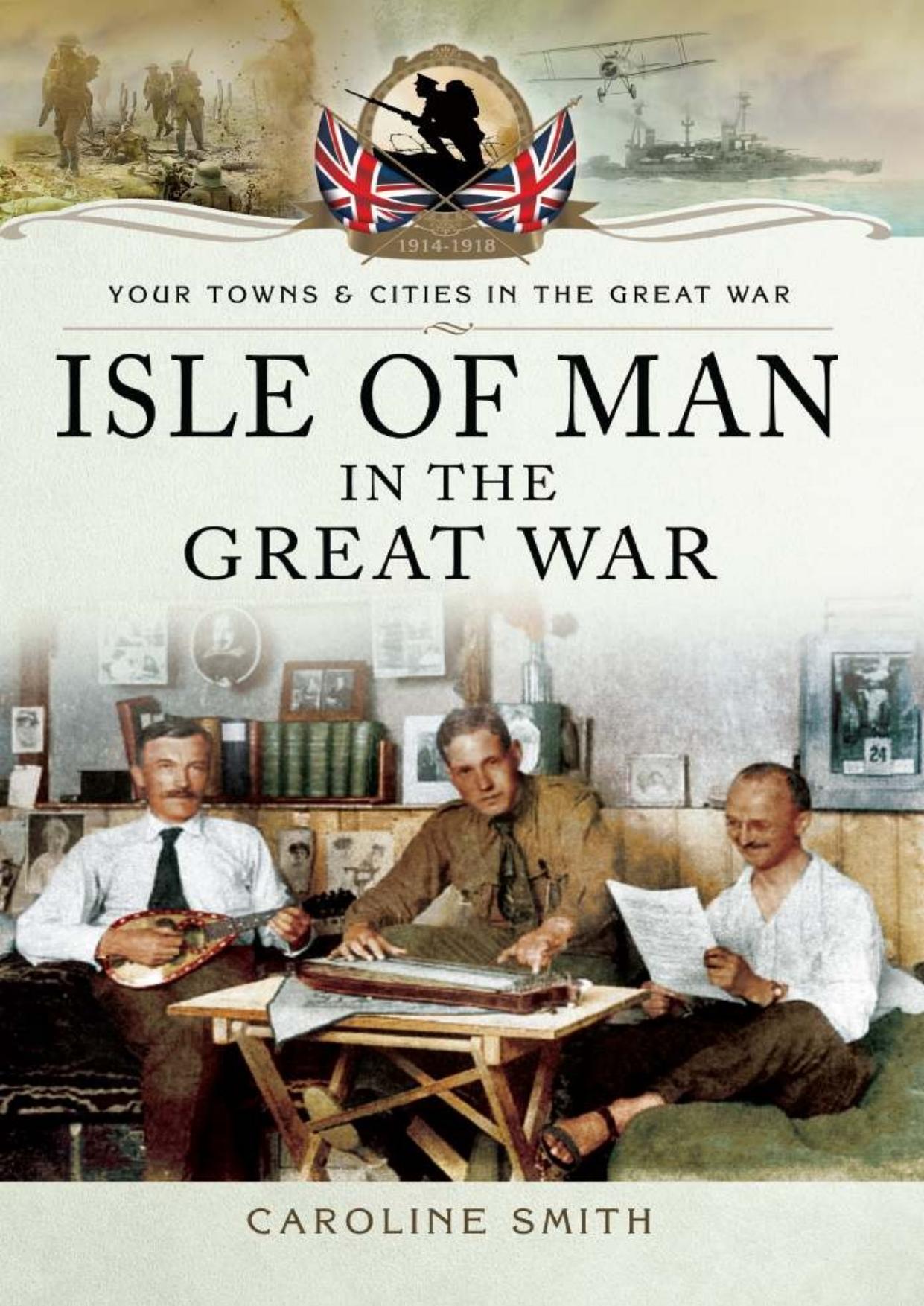 Isle of Man in the Great War by Smith Caroline