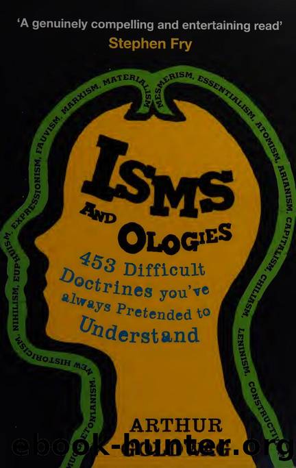 Isms & ologies : 453 difficult doctrines you've always pretended to understand by Goldwag Arthur
