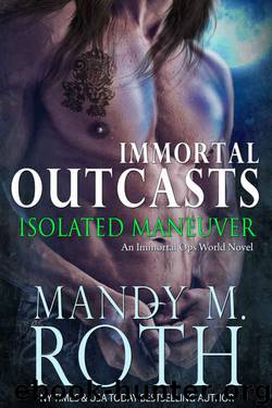 Isolated Maneuver: An Immortal Ops World Novel (Immortal Outcasts Series Book 3) by Mandy M. Roth