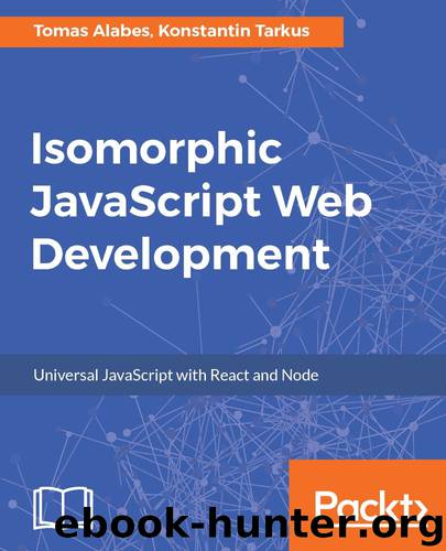 Isomorphic JavaScript Web Development: Universal JavaScript with React and Node by Konstantin Tarkus