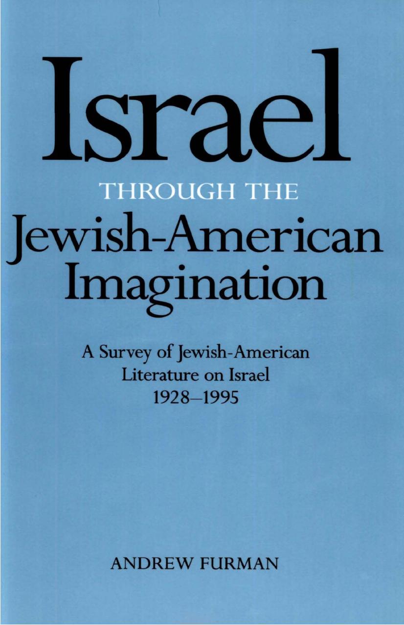 Israel Through the Jewish-American Imagination: A Survey of Jewish-American Literature on Israel, 1928-1995 by Andrew Furman