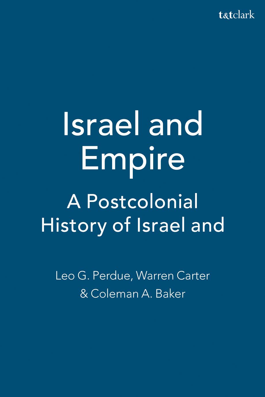 Israel and Empire: A Postcolonial History of Israel and Early Judaism by Leo G. Perdue; Warren Carter; Coleman A. Baker (editor)
