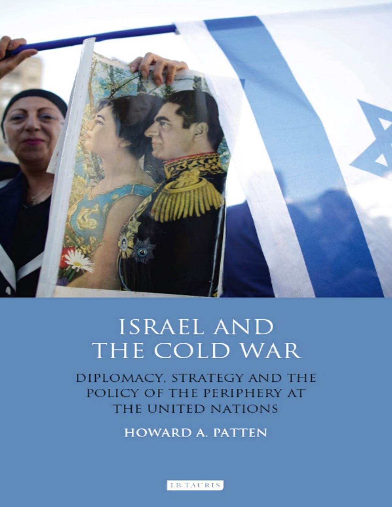 Israel and the Cold War: Diplomacy, Strategy and the Policy of the Periphery at the United Nations by Unknow