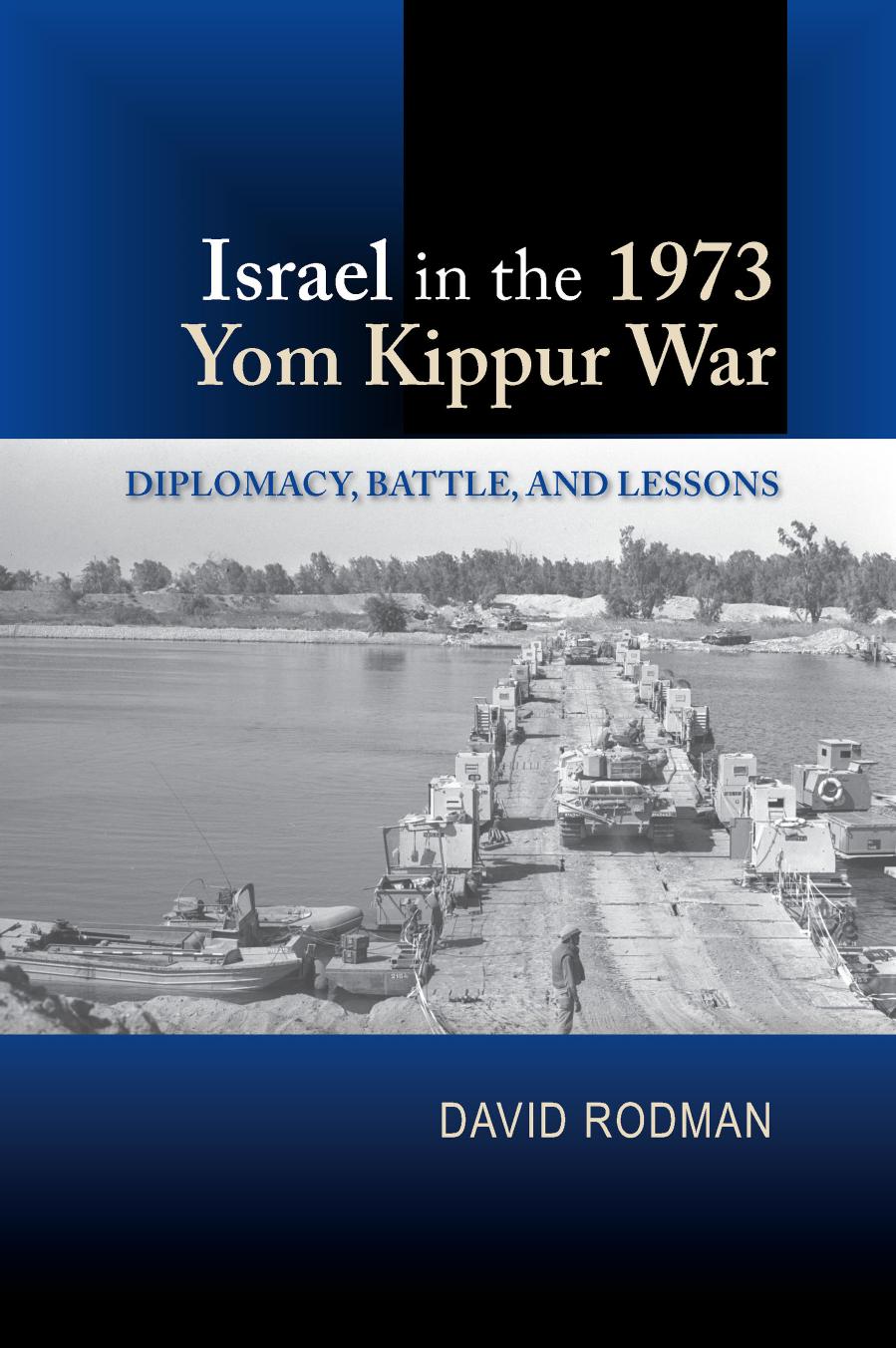 Israel in the 1973 Yom Kippur War: Diplomacy, Battle, and Lessons by David Rodman
