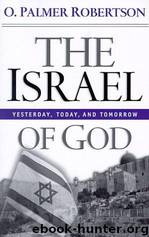 Israel of God: Yesterday, Today and Tomorrow by O. Palmer Robertson