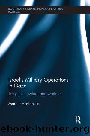 Israel's Military Operations in Gaza: Telegenic Lawfare and Warfare by Marouf A. Hasian Jr