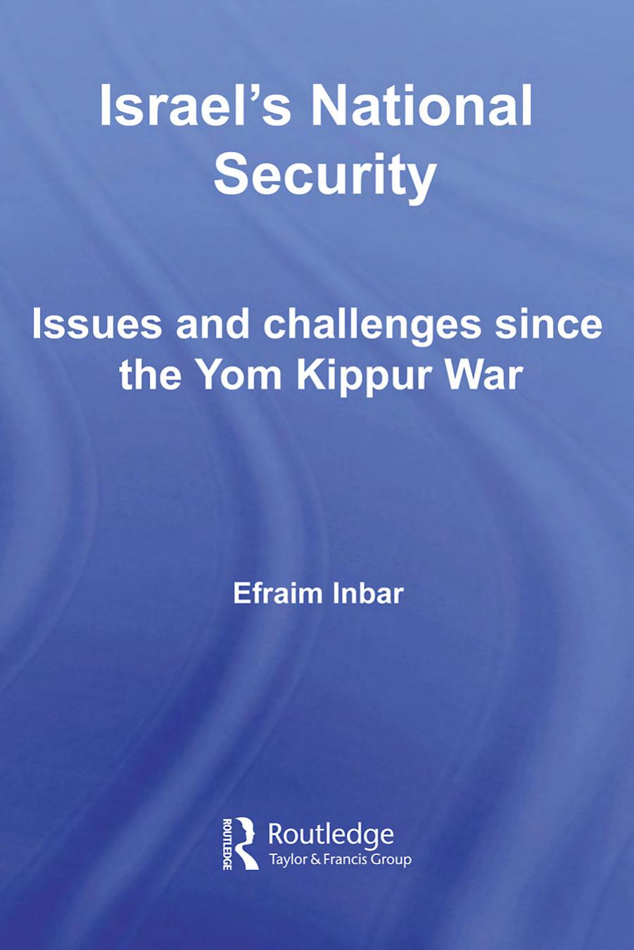 Israel's National Security: Issues and Challenges Since the Yom Kippur War by Efraim Inbar