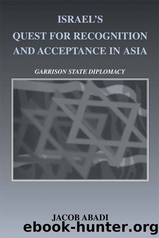 Israel's Quest for Recognition and Acceptance in Asia: Garrison State Diplomacy by Jacob Abadi