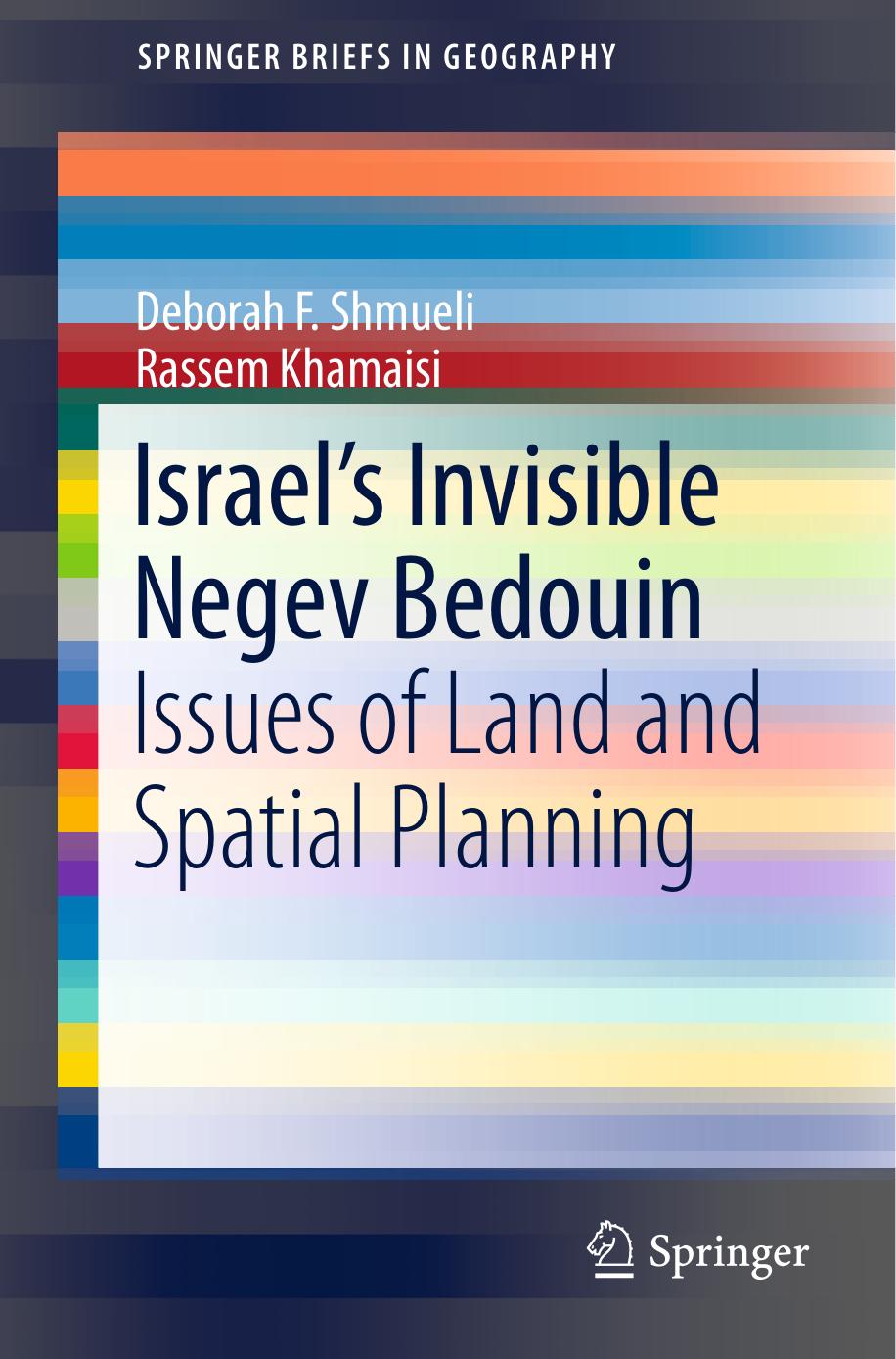 Israelâs Invisible Negev Bedouin: Issues of Land and Spatial Planning by Deborah F. Shmueli Rassem Khamaisi (auth.)