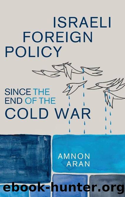 Israeli Foreign Policy since the End of the Cold War by Amnon Aran