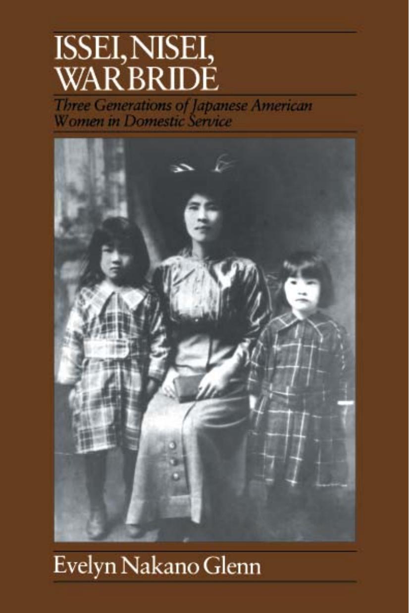 Issei, Nisei, war bride: Three generations of Japanese American women in domestic service by Evelyn Nakano Glenn Evelyn Nakano Glen