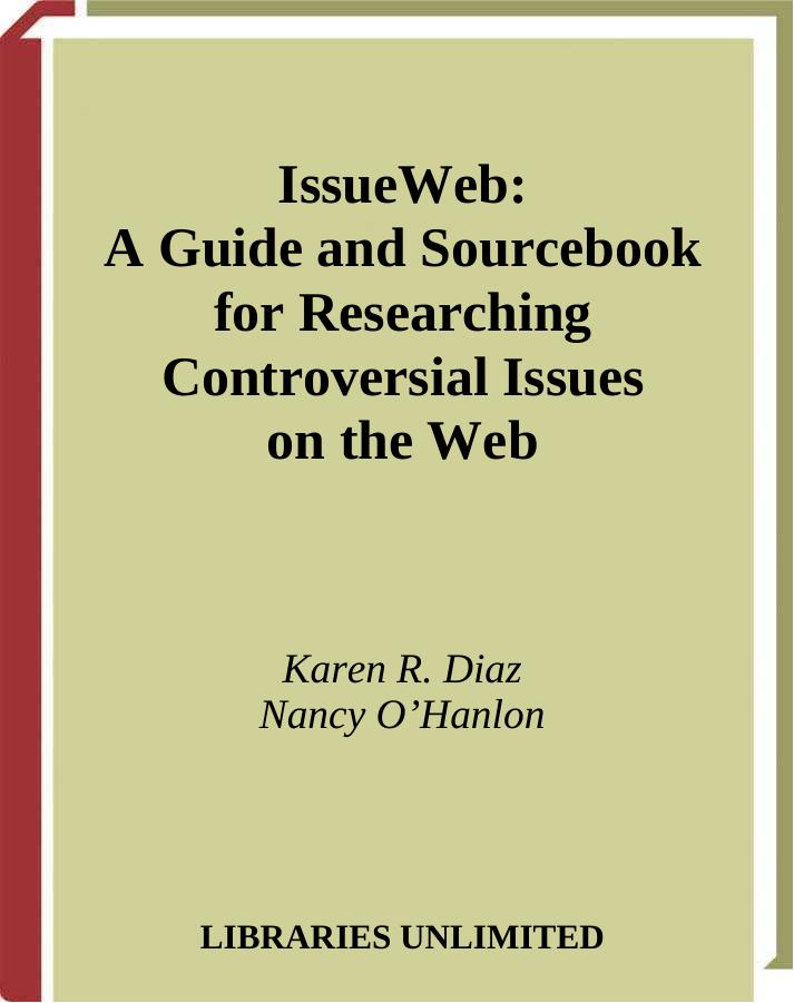 IssueWeb: A Guide and Sourcebook for Researching Controversial Issues on the Web by Karen R. Diaz Nancy O'Hanlon