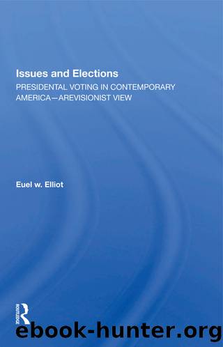 Issues and Elections: Presidential Voting in Contemporary America--A Revisionist View by Euel W Elliott