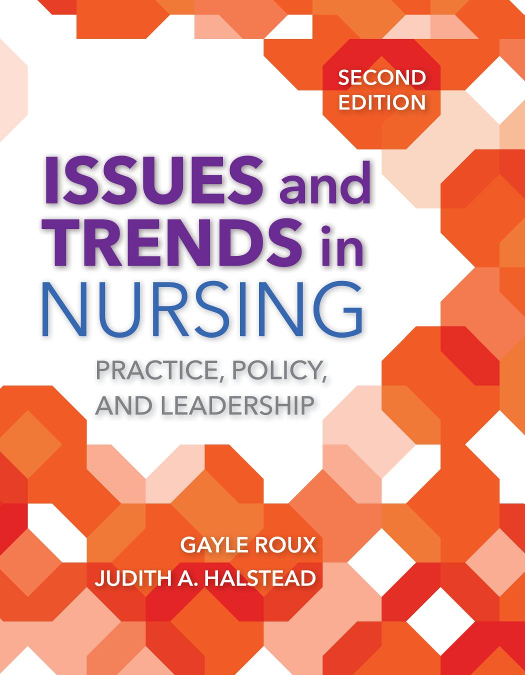 Issues and Trends in Nursing : Practice, Policy and Leadership, Second Edition by Gayle Roux and Judith A. Halstead