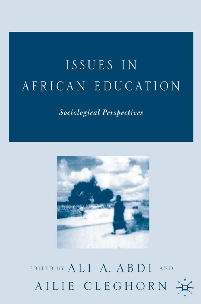 Issues in African Education: Sociological Perspectives by Ali A. Abdi Ailie Cleghorn