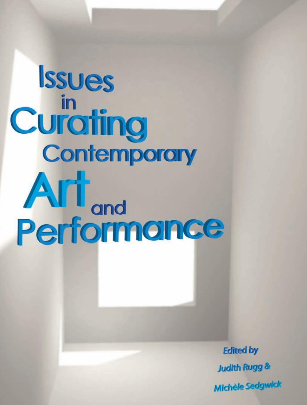 Issues in Curating Contemporary Art and Performance by Judith Rugg Michele Sedgwick