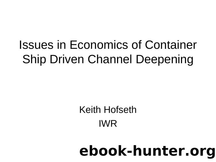 Issues in Economics of Container Ship Driven Channel Deepening by Keith Hofseth