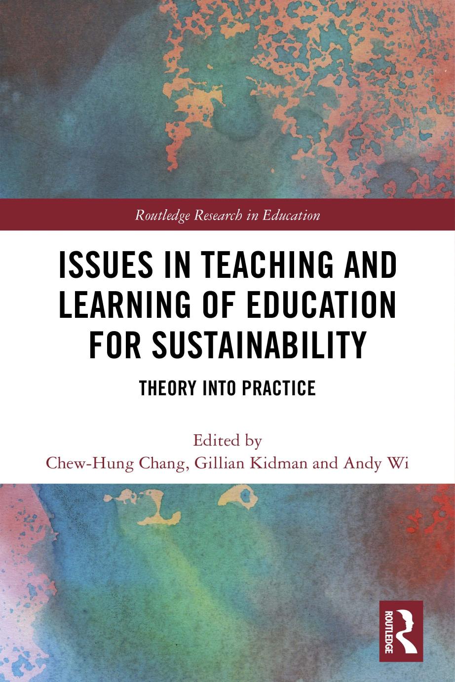 Issues in Teaching and Learning of Education for Sustainability: Theory into Practice by Chew-Hung Chang Gillian Kidman Andy Wi