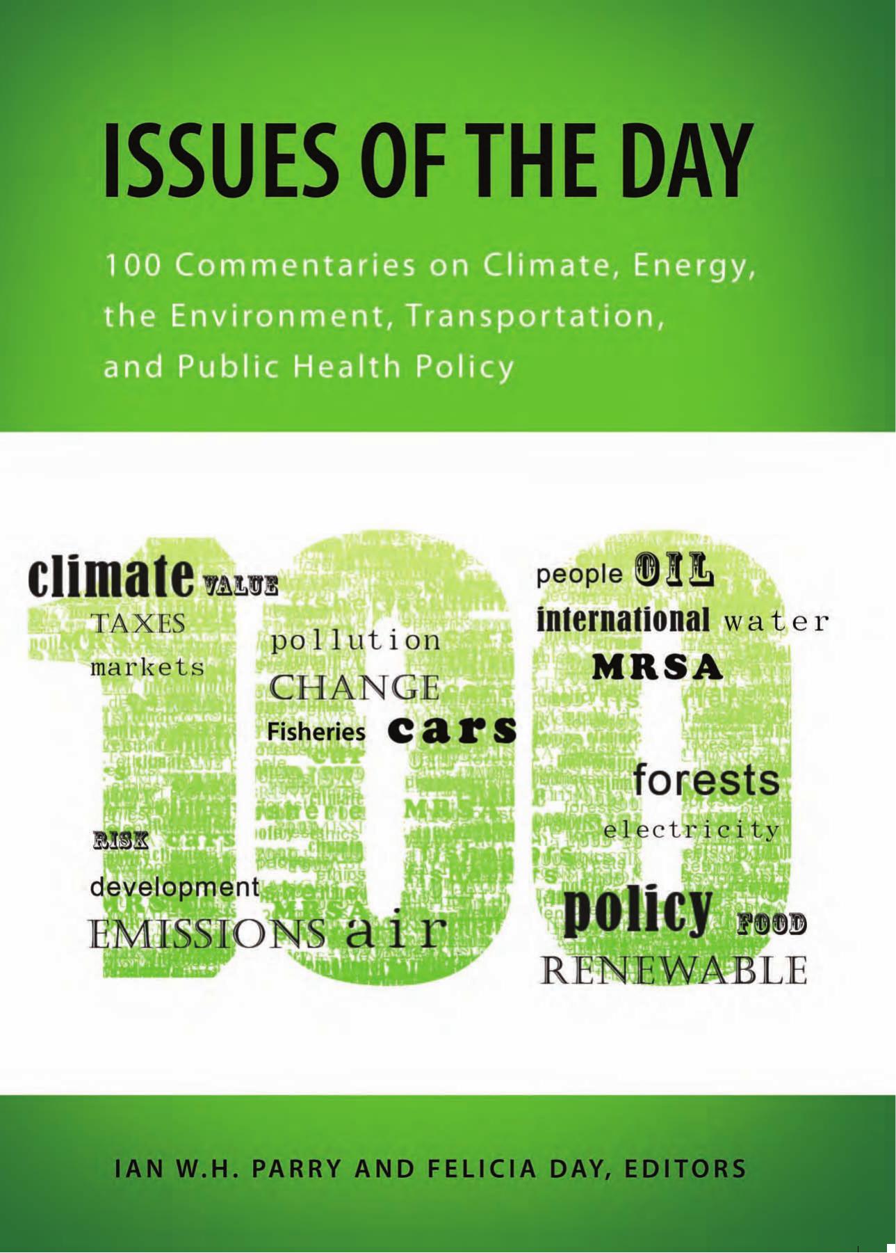 Issues of the Day: 100 Commentaries on Energy, the Environment, Transportation, and Public Health Policy (RFF Report) by Ian W. H. Parry Felicia Day