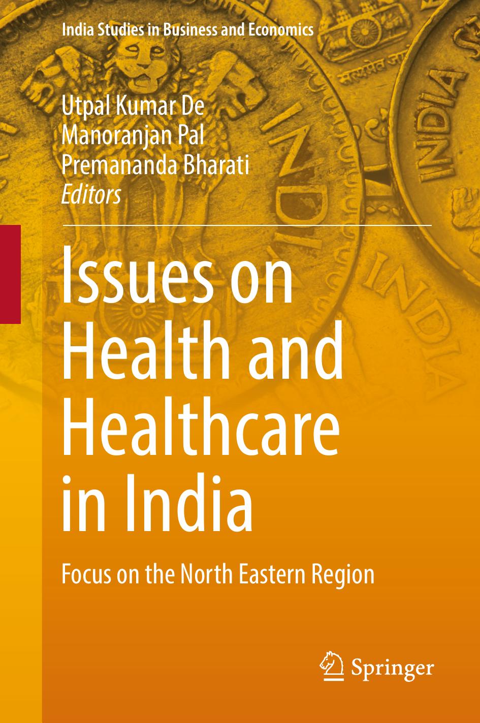 Issues on Health and Healthcare in India: Focus on the North Eastern Region by Utpal Kumar De Manoranjan Pal Premananda Bharati (eds.)