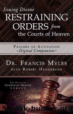 Issuing Divine Restraining Orders from the Courts of Heaven Prayers of Activation by Francis Myles