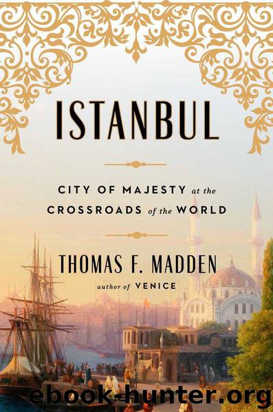 Istanbul: City of Majesty at the Crossroads of the World by Madden Thomas F